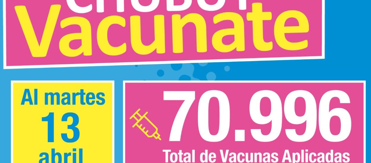 CHUBUT SUPERÓ LAS 70.000 VACUNAS APLICADAS CONTRA EL COVID-19 A GRUPOS PRIORIZADOS