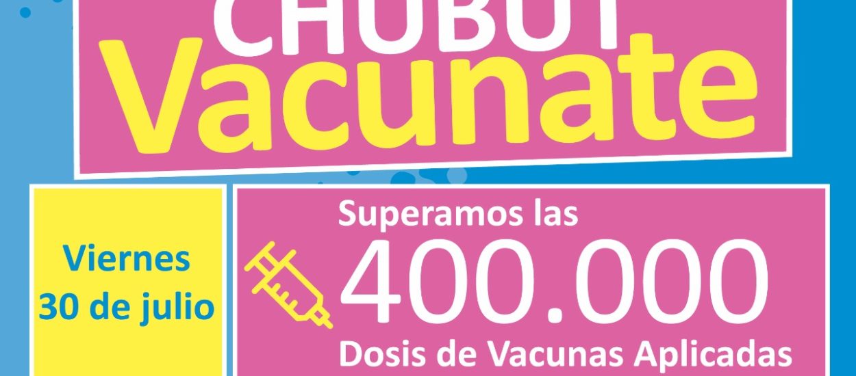 CHUBUT SUPERÓ ESTE VIERNES LAS 400.000 VACUNAS APLICADAS CONTRA EL COVID-19