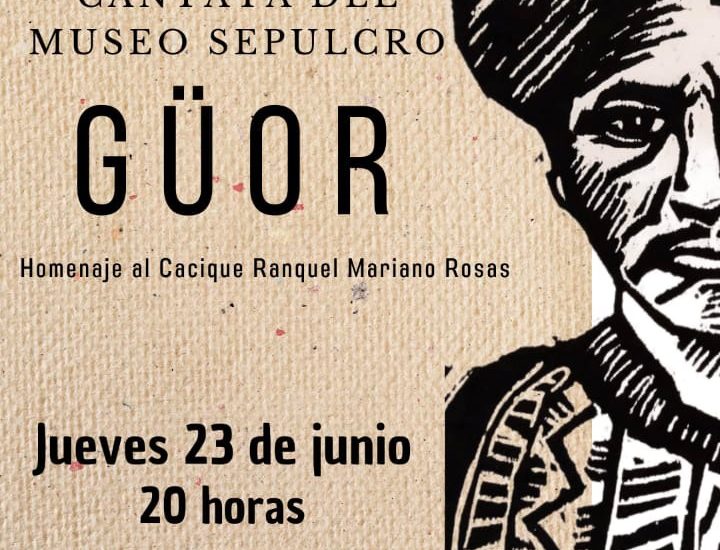 LLEGA GÜOR, CANTATA DEL MUSEO SEPULCRO “HOMENAJE AL CACIQUE RANQUEL MARIANO ROSAS”
