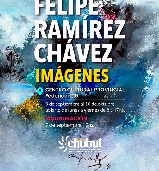 Este viernes se inaugura la muestra de Felipe Ramírez Chávez en el Centro Cultural Provincial en Rawson 