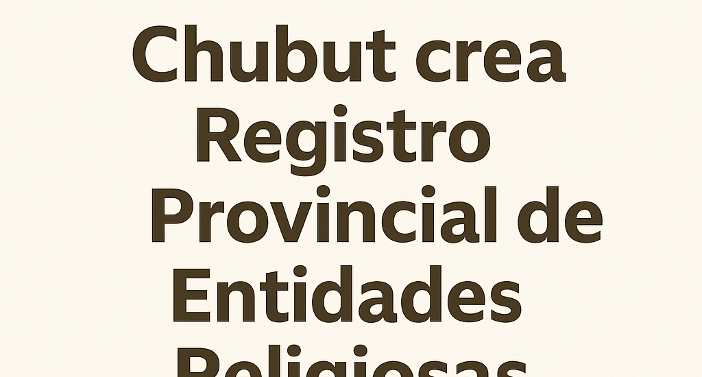 Chubut crea Registro Provincial de Entidades Religiosas